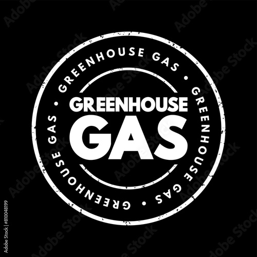Greenhouse gas is a gas that absorbs and emits radiant energy within the thermal infrared range, causing the greenhouse effect, text concept stamp