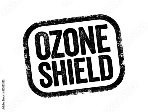 Ozone Shield is a region of Earth's stratosphere that absorbs most of the Sun's ultraviolet radiation, text stamp concept background