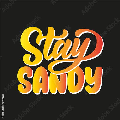 Hand drawn lettering composition about summer - Stay sandy - vector graphic in retro style, for the design of postcards, posters, banners, for print on mug, bag, t shirt, pillow
