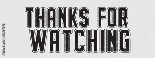 Thanks for Watching Typography, Typography Design Inspiration. Black and White Design of Thanks for Watching. End Screen Vector Illustration