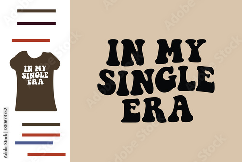  in my single era t shirt design
