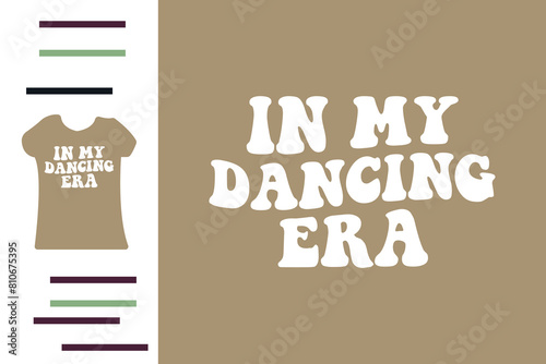 in my dancing era t shirt design 