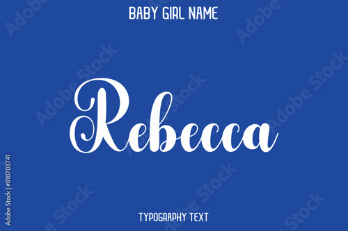 Rebecca Baby Girl Name - Handwritten Lettering Modern Cursive Typography Text photo