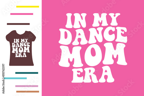  in my dance mom era t shirt design