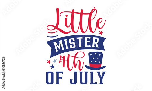Little Mister 4th Of July - 4th of July t-shirt Design, Typography Design, Download now for use on t-shirts, Mug, Book and pillow cover. 4th of July Bundle.