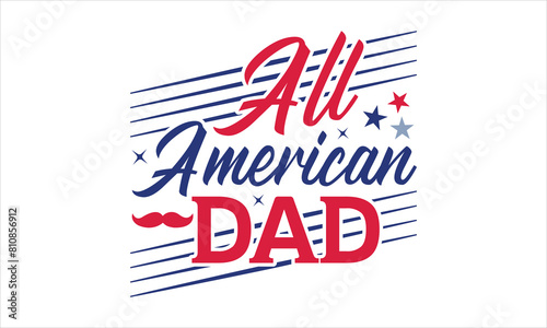 All American Dad - 4th of July t-shirt Design, Typography Design, Download now for use on t-shirts, Mug, Book and pillow cover. 4th of July Bundle.