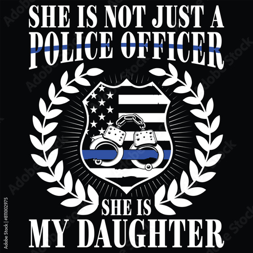 She Is Not Just A militay Officer she is my daughter Gift Police T-shirt Design,4th of july Files,fathers day,thin blue line,police badge,police handcuffs photo