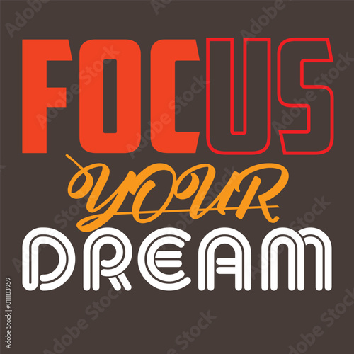 FOCUS YOUR DREAM T SHIRT DESIGN 