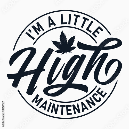 I'm A Little High Maintenance, Stoner, Cannabis, Weed Quotes, Marijuana, Smoking, Smoke Weed