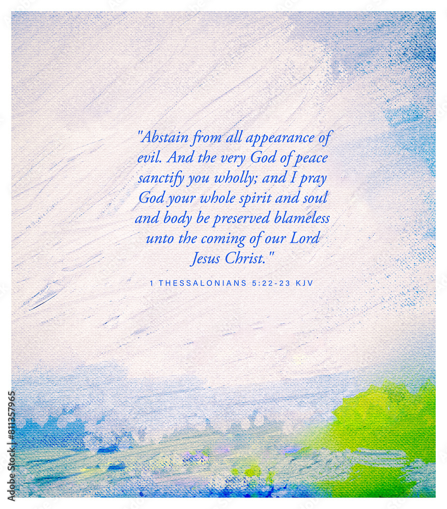 custom made wallpaper toronto digitalBible Vs. 1 Thessalonians 5:22-23 KJV "Abstain from all appearance of evil. And the very God of peace sanctify you wholly; and I pray God your whole spirit and soul and body be . . ." w/Art Background