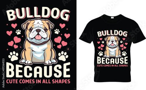 Bulldog because cute comes in all shapes  Graphic t-shirt design, typography slogan with cartoon bulldog ,vector illustration for t-shirt.