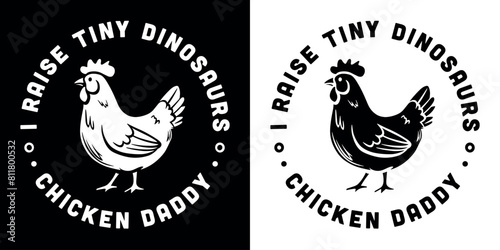Chicken daddy lover club logo quotes round badge sticker I raise tiny dinosaurs. Poultry farmer farm boy life funny humor jokes Father's Day gifts printable text vector for shirt design clothing. photo