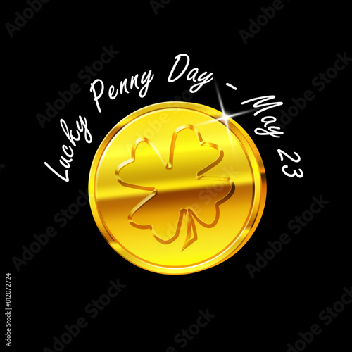 Lucky Penny Day event banner. A gold coin with a clover leaf image isolated on black background to celebrate on May 23rd