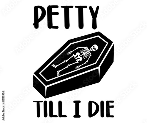 petty till die Svg,Halloween,Ghost,Spooky Season,witch, Halloween Funny,Little Witch,t shirt  
