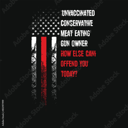 Unvaccinated Conservative Meat Eating Gun Owner T-Shirt