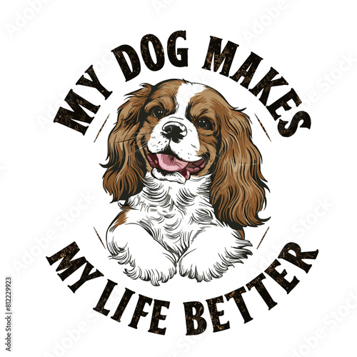 Great Cavalier king Charles Spaniel dog smiling vector illustration typography, my dog makes my life better