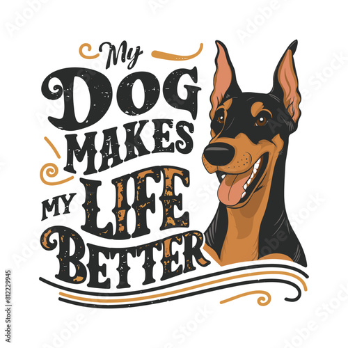 Doberman Pinscher dog smiling vector illustration typography, my dog makes my life better