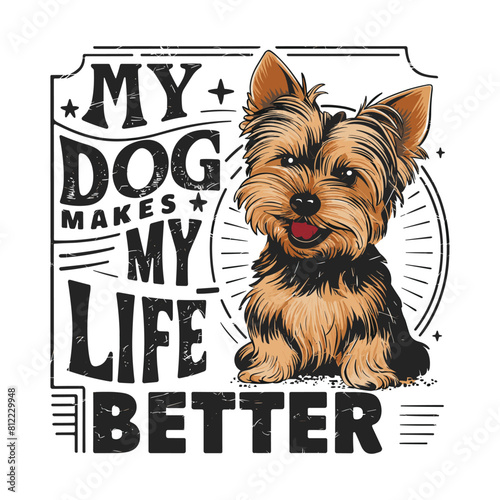 Yorkshire Terrier dog smiling vector illustration typography, my dog makes my life better