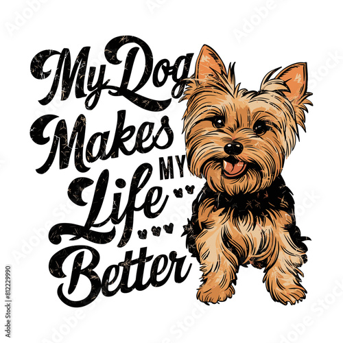 Yorkshire Terrier dog smiling vector illustration typography, my dog makes my life better