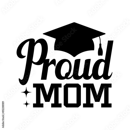 Graduation proud mom typography clip art design on plain white transparent isolated background for card, shirt, hoodie, sweatshirt, apparel, tag, mug, icon, poster or badge
