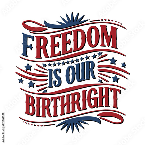 4th Of July Quotes & Sayings vector design freedom is our birthright  photo