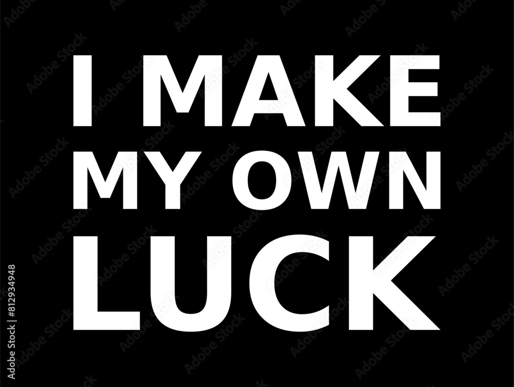 Words Of Motivation I Make My Own Luck Simple Typography On Black Background