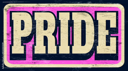 Aged and worn pride sign on wood