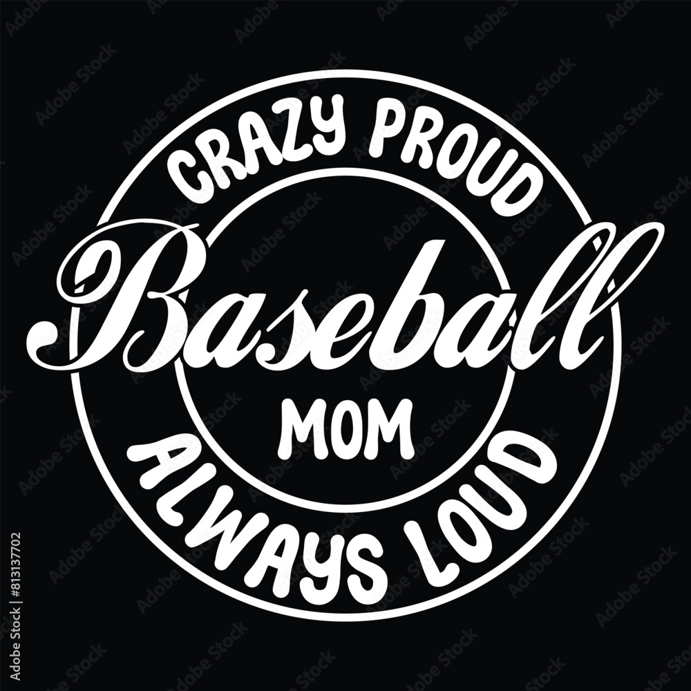 Web Crazy Proud Baseball Mom Always Loud T shirt Design Web Crazy Proud Baseball Mom Always Loud T shirt Design