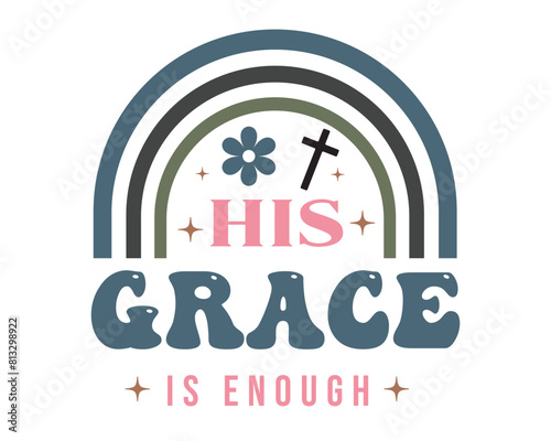 His grace is enough Christian quote retro typography boho art sublimation on white background