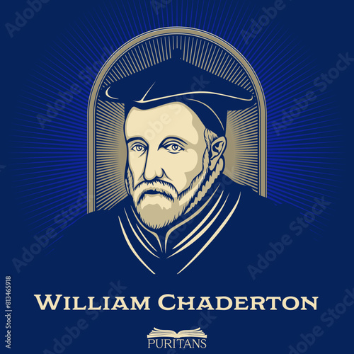 Great Puritans. William Chaderton (1540-1608) was an English academic and bishop. He also served as Lady Margaret's Professor of Divinity
