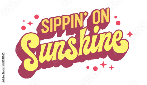 Sipping on Sunshine  whimsical and fun typography evoking the joy of savoring sunny moments. Its playful lettering design is perfect for beverage labels  party invitations  and social media graphics