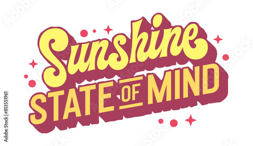 Sunshine state of mind, sunny and upbeat lettering capturing the positive energy of summer. Its bright colors and bold typography design make it ideal for uplifting quotes, posters, outdoor signage