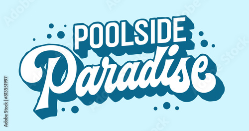 Poolside Paradise, elegant typography conjuring visions of luxurious poolside retreats. The refined lettering design and tranquil hues make it ideal for branding, spa signage, vacation-themed decor