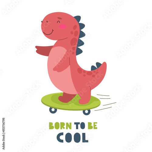 Cute dinosaur on a skateboard with the text Born to be cool. Vector character  children s print.