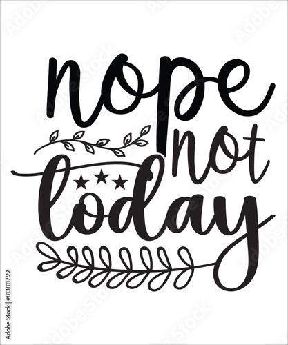 nope not today Funny quotes svg T shirt Design, Sarcasm Svg Bundle, Sarcastic Svg Bundle, Sarcastic Sayings Svg Bundle, Sarcastic Quotes Svg, Silhouette, Cricut