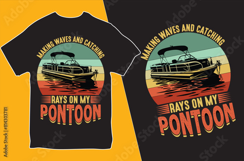Making waves and catching rays on my pontoon.T-shirt design. Vector Illustration.