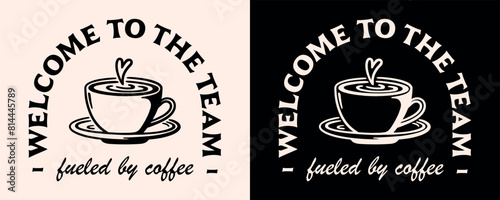 Welcome to the team funny humor message fueled by coffee lover new employee barista corporate job lettering poster text for roaster small business. Retro vintage aesthetic illustration print vector.