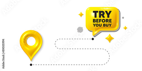 Road journey position 3d pin. Try before you buy tag. Special offer price sign. Advertising discounts symbol. Try before you buy message. Chat speech bubble, place banner. Yellow text box. Vector