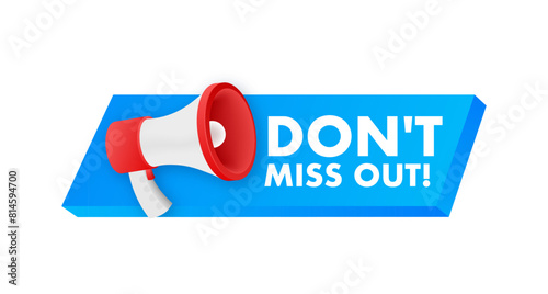 Dont miss out text with Megaphone label. Megaphone in hand promotion banner. Marketing and advertising.