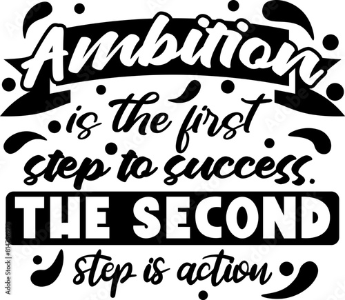 Ambition is the first step to success