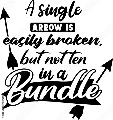 A single arrow is easily broken, but not ten in a bundle