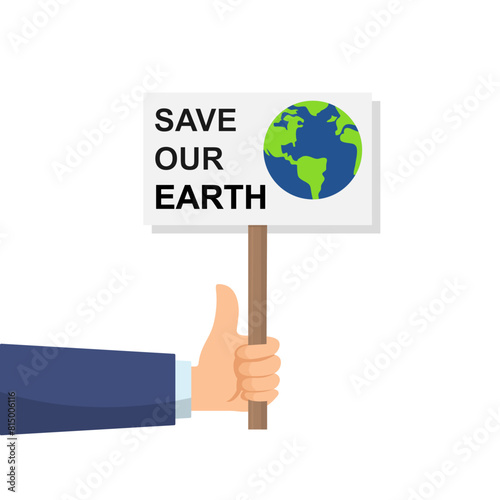 Hand with save earth text on protest board vector illustration on white background. Earth day illustration. Global world saving posters, ecology and environment care vector. Save our earth.