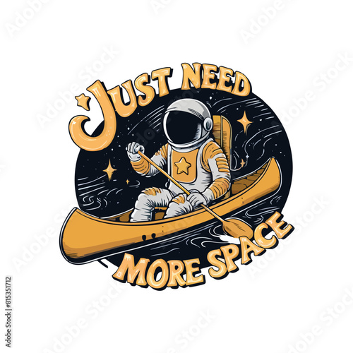 simple vector illustration of an astronaut using canoe through outer space with quote "i just need more space". the illustration for a t-shirt, marchendise, emblem and more