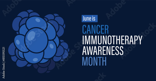 June is Cancer Immunotherapy Awareness Month. Observed each year in June. Features cluster of tumor cells graphic element on dark navy blue background.