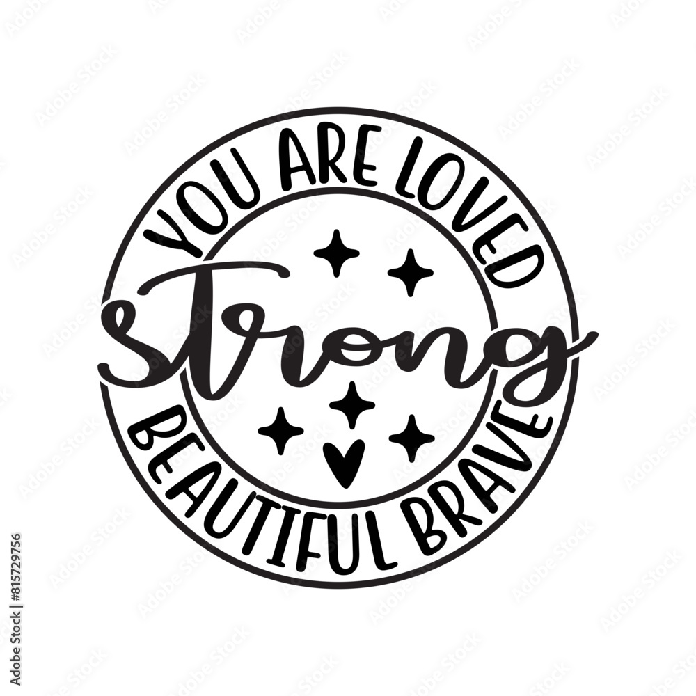 You Are Loved Strong Beautiful Brave SVG Design You Are Loved Strong Beautiful Brave SVG Design