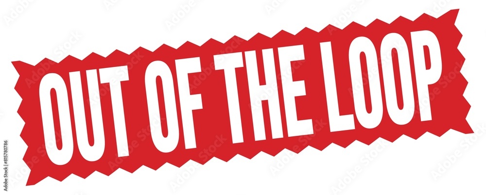 OUT OF THE LOOP text written on red stamp sign. OUT OF THE LOOP text written on red stamp sign.