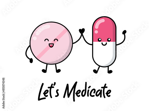 Happy pill and capsule medicine for patches, badges, stickers, posters. Cute funny cartoon character icon in asian Japanese kawaii style. Let's medicate, motivational and creative quote.