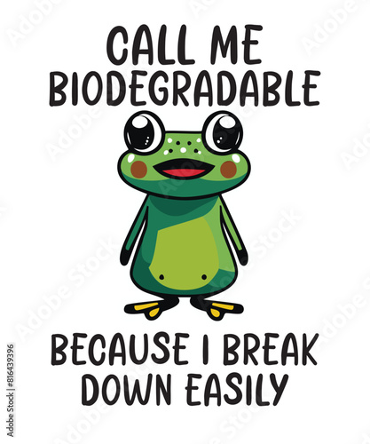 Call me biodegradable because I break down easily funny frog T-shirt design vector, frog saying shirt, frog meme shirt, frog funny shirt, frog lover, cute funny frog vector,
