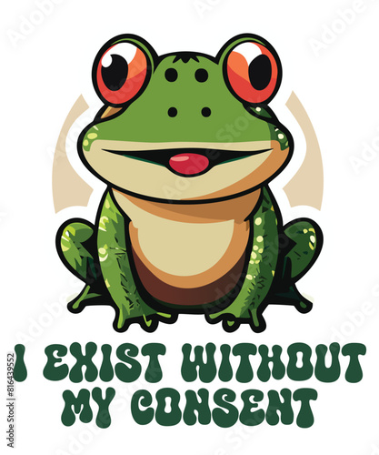 I exist without my consent Funny frog T-shirt design vector,frog saying shirt, frog meme shirt, frog funny shirt, frog lover, cute funny frog vector,
