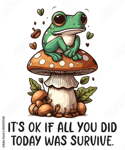 It’s OK if all you did today was survive Funny frog T-shirt design vector,frog saying shirt, frog meme shirt, frog funny shirt, frog lover, cute funny frog vector,
